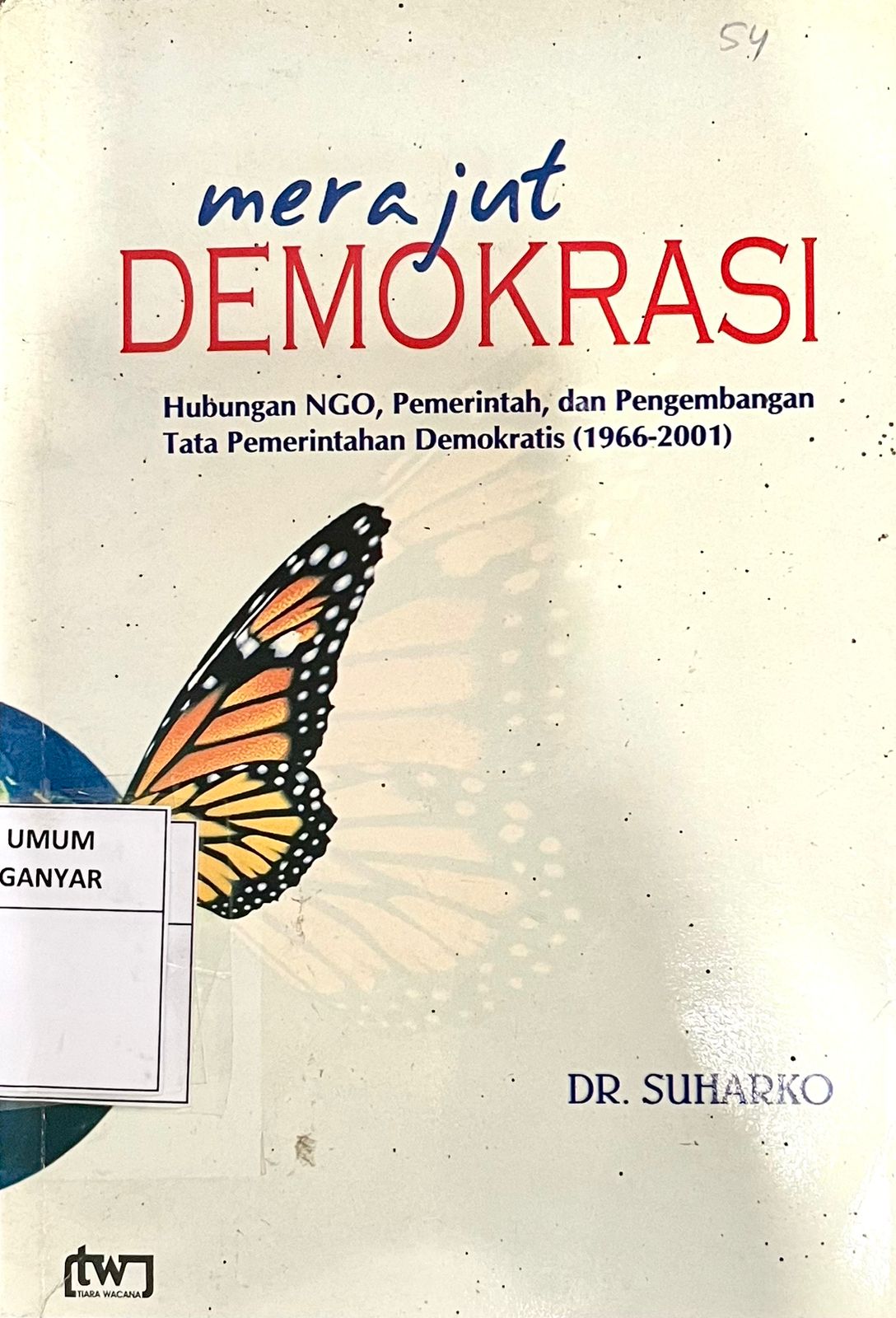 Merajut Demokrasi : Hubungan NGO, Pemerintah, Dan Pengembangan Tata Pemerintahan Demokratis (1966-2001)