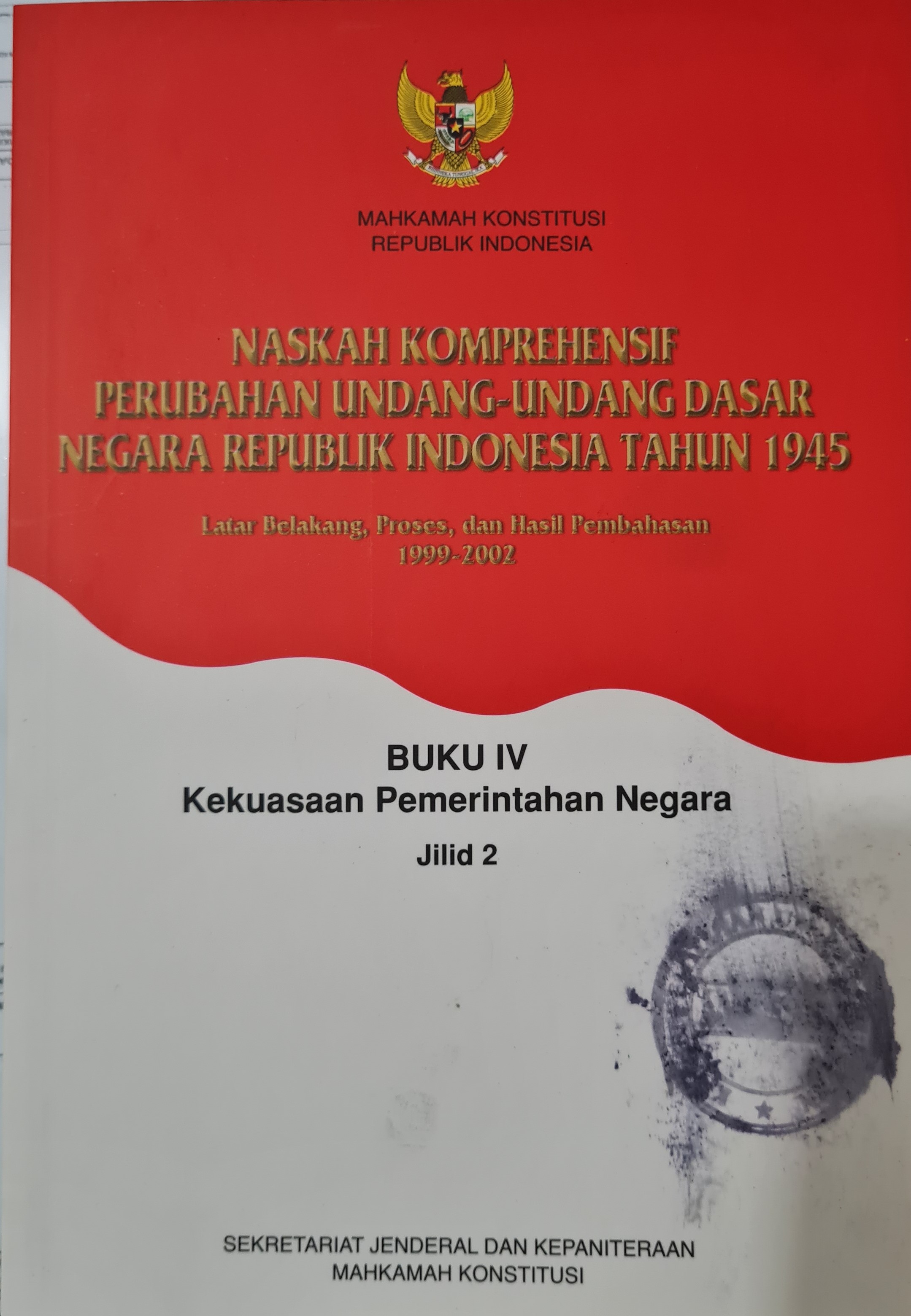 Naskah Komprehensif Perubahan Undang-Undang Dasar Negara Republik Indonesia Tahun 1945 Buku IV Kekuasaan Pemerintahan Negara Jilid 2