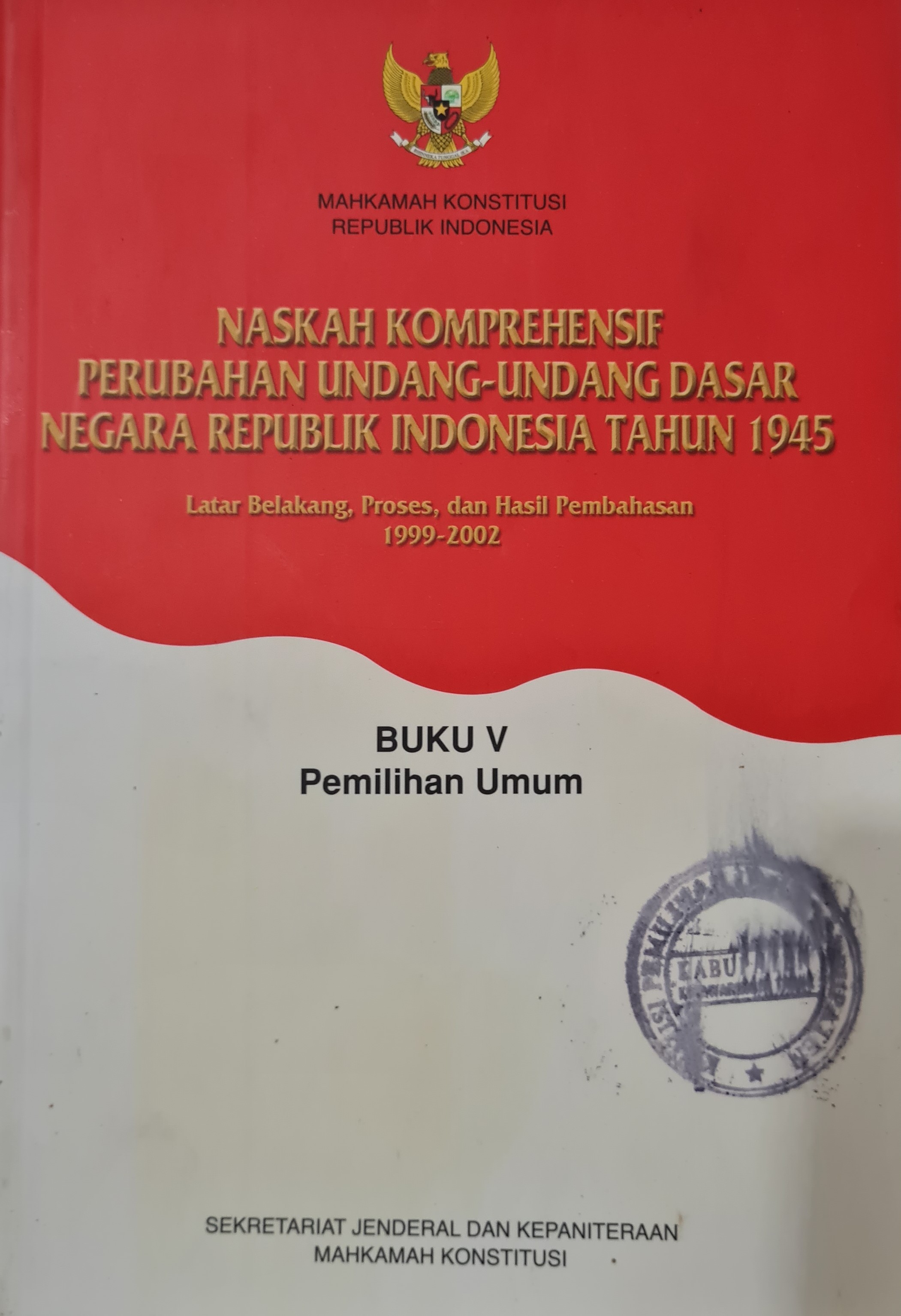 Naskah Komprehensif Perubahan Undang-Undang Dasar Negara Republik Indonesia Tahun 1945 Buku V Pemilihan Umum