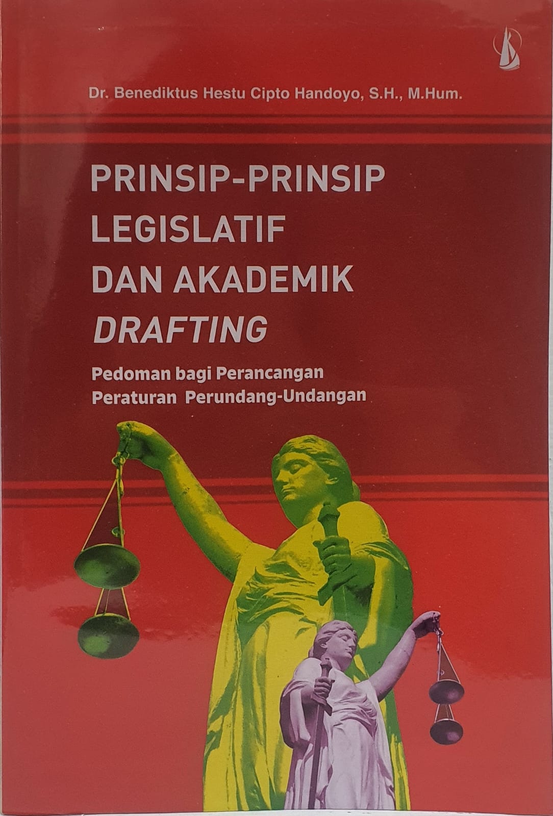 Prinsip-prinsip Legislatif dan Akademik Drafting: Pedoman bagi Perancangan Perturan Perundang-undangan