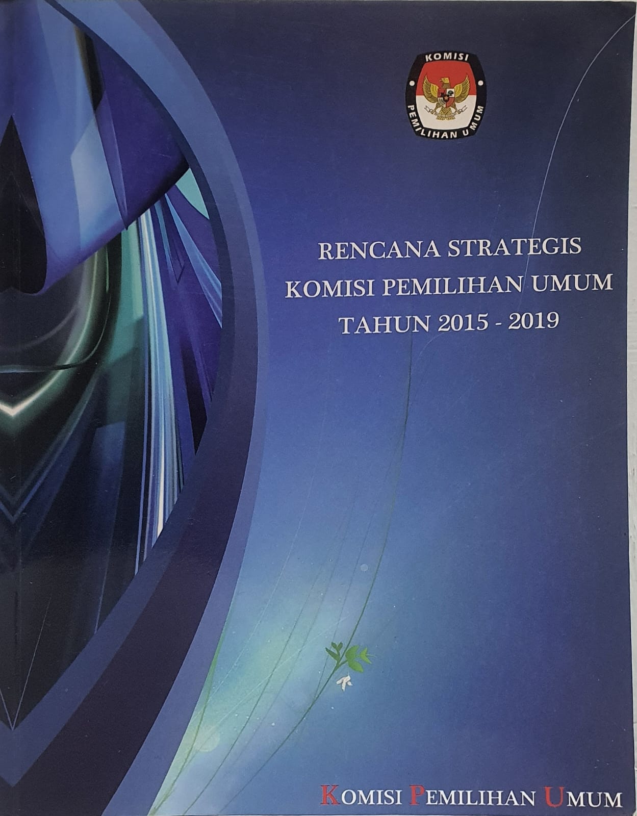 Rencana Strategis Komisi Pemilihan Umum Tahun 2015-2019