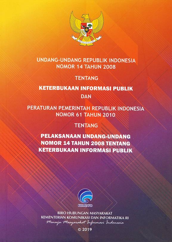 Undang-undang republik indonesia nomor 14 tahun 2008 tentang keterbukaan informasi publik dan peraturan pemerintah republik indonesia nomor 61 tahun 2010 tentang pelaksanaan undang-undang nomor 14 tahun 2018 tentang keterbukaan publik
