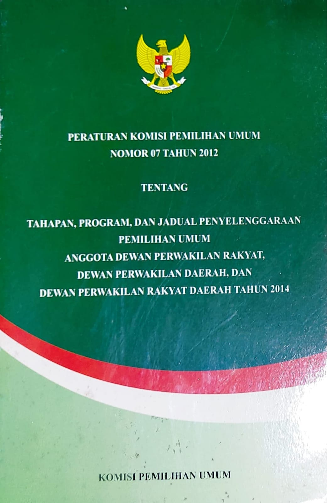 Peraturan Komisi Pemilihan Umum Nomor 07 Tahun 2012 tentang Tahapan, Program, dan Jadual Penyelenggaraan Pemilihan Umum Anggota Dewan Perwakilan Rakyat, Dewan Perwakilan Daerah, dan Dewan Perwakilan Rakyat Daerah Tahun 2014